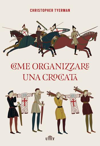 Come organizzare una crociata. Con ebook - Christopher Tyerman - Libro UTET 2018 | Libraccio.it