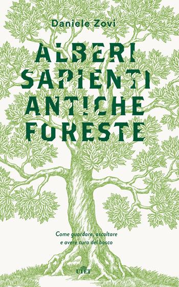 Alberi sapienti antiche foreste. Come guardare, ascoltare e avere cura del bosco. Con ebook - Daniele Zovi - Libro UTET 2018 | Libraccio.it