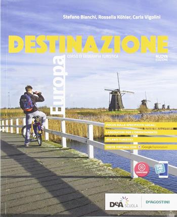 Destinazione Europa. Corso di geografia turistica. Con Atlante. Per le Scuole superiori. - Stefano Bianchi, Rossella Köhler, Carla Vigolini - Libro De Agostini 2019 | Libraccio.it