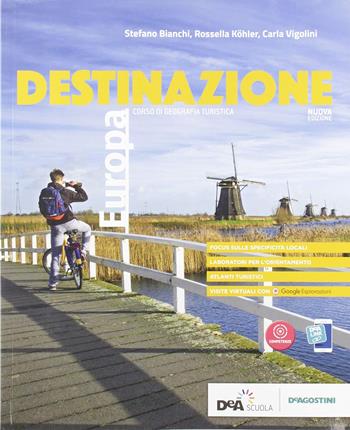 Destinazione Europa. Corso di geografia turistica. Con Atlante. Con e-book. Con espansione online - Stefano Bianchi, Rossella Köhler, Carla Vigolini - Libro De Agostini 2019 | Libraccio.it