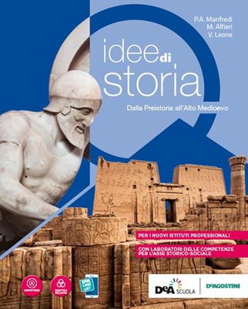 Idee di storia. Dalla preistoria all'alto medioevo. Per gli Istituti professionali. Con e-book. Con espansione online - P. A. Manfredi, V. Leone, M. Alfieri - Libro De Agostini 2019 | Libraccio.it