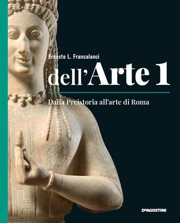 Dell'arte. Ediz. quinquennale. Con Quaderno competenze e Strumenti e metodi per la lettura delle opere. Con e-book. Con espansione online. Vol. 1: Dalla Preistoria all'arte di Roma - Ernesto L. Francalanci - Libro De Agostini 2021 | Libraccio.it