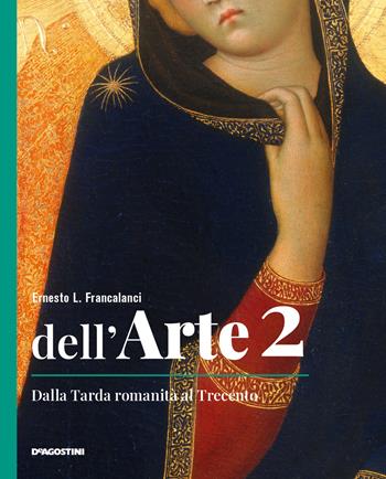 Dell'arte. Ediz. quinquennale. Per le Scuole superiori. Vol. 2: Dalla tarda romanità al Trecento - Ernesto L. Francalanci - Libro De Agostini 2021 | Libraccio.it