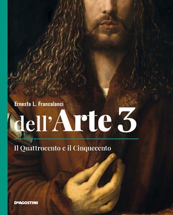 Dell'arte. Ediz. quinquennale. Con Quaderno competenze e Strumenti e metodi per la lettura delle opere. Con e-book. Con espansione online. Vol. 3: Il Quattrocento e il Cinquecento - Ernesto L. Francalanci - Libro De Agostini 2021 | Libraccio.it