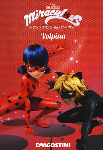 Volpina. Miraculous. Le storie di Ladybug e Chat Noir. Ediz. a colori  - Libro De Agostini 2018 | Libraccio.it