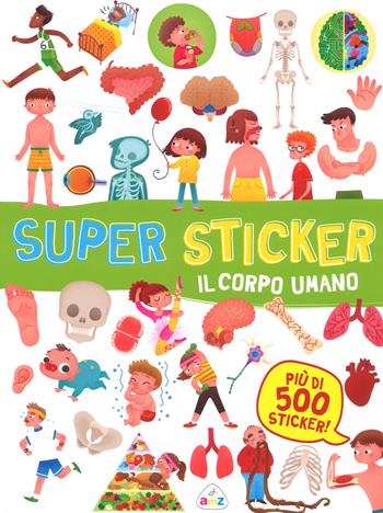 Il corpo umano. Super sticker. Con adesivi. Ediz. a colori - Beatrice Costamagna - Libro AMZ 2018 | Libraccio.it