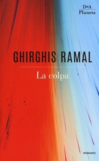La colpa - Ghirghis Ramal - Libro DeA Planeta Libri 2018 | Libraccio.it