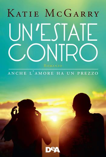 Un'estate contro - Katie McGarry - Libro De Agostini 2018, DeA best | Libraccio.it