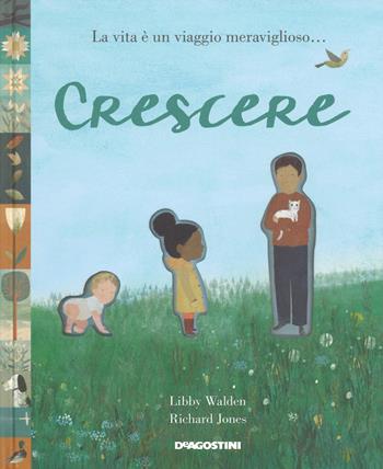 Crescere. Ediz. a colori - Richard Jones, Libby Wallen - Libro De Agostini 2018, Storie preziose | Libraccio.it