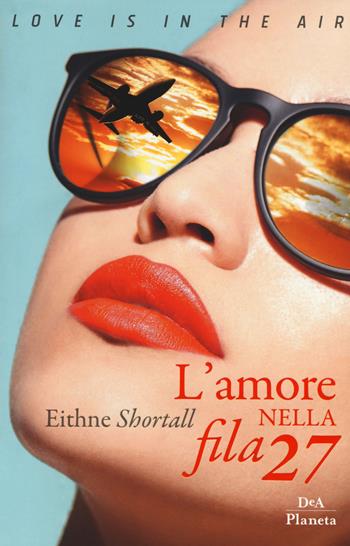 L'amore nella fila 27 - Eithne Shortall - Libro DeA Planeta Libri 2018 | Libraccio.it