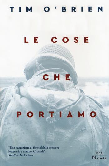 Le cose che portiamo - Tim O'Brien - Libro DeA Planeta Libri 2018 | Libraccio.it