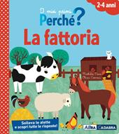 La fattoria. I miei primi perché? Ediz. a colori