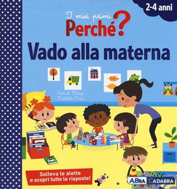 Vado alla materna. I miei primi perché? Ediz. a colori - Patrick Morize, Mathilde Paris - Libro ABraCadabra 2018 | Libraccio.it