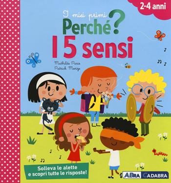 I 5 sensi. I miei primi perché? Ediz. a colori - Mathilde Paris, Patrick Morize - Libro ABraCadabra 2018 | Libraccio.it