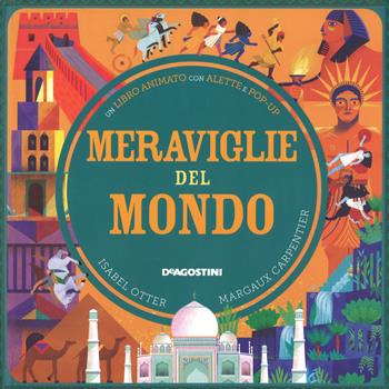 Meraviglie del mondo. Libro pop-up - Isabel Otter - Libro De Agostini 2018, Enciclopedia illustrata | Libraccio.it