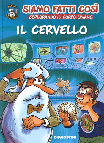 Il cervello. Siamo fatti così. Esplorando il corpo umano - Jean-Charles Gaudin - Libro De Agostini 2018 | Libraccio.it