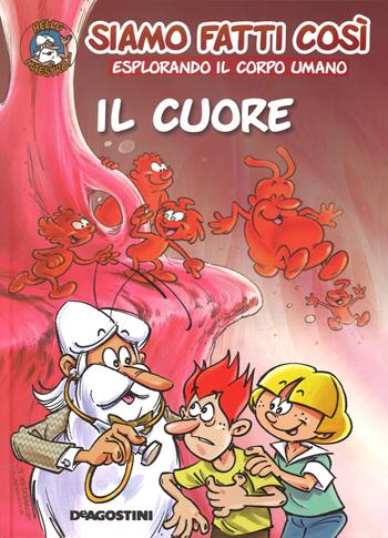 Il cuore. Siamo fatti così. Esplorando il corpo umano - Jean-Charles Gaudin - Libro De Agostini 2018 | Libraccio.it