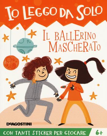 Il ballerino mascherato. Con adesivi. Ediz. a colori. Con app - Tea Orsi - Libro De Agostini 2018, Io leggo da solo | Libraccio.it