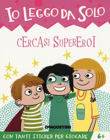 Cercasi supereroi. Con adesivi. Ediz. a colori - Tea Orsi - Libro De Agostini 2018, Io leggo da solo | Libraccio.it