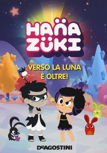 Verso la luna e oltre! Hanazuki. Ediz. a colori  - Libro De Agostini 2018 | Libraccio.it