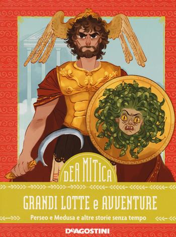 Grandi lotte e avventure. Perseo e Medusa e altre storie senza tempo - Federica Bernardo - Libro De Agostini 2018, DeA Mitica | Libraccio.it