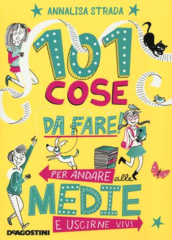 101 cose da fare per andare alle medie e uscirne vivi - Annalisa Strada - Libro De Agostini 2018 | Libraccio.it