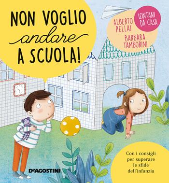 Non voglio andare a scuola! Ediz. a colori - Alberto Pellai, Barbara Tamborini - Libro De Agostini 2018, Piccole grandi sfide | Libraccio.it