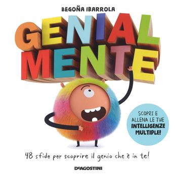 Genialmente. 48 sfide per scoprire il genio che è in te! Ediz. a colori - Begoña Ibarrola - Libro De Agostini 2018 | Libraccio.it