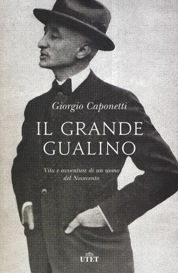 Il grande Gualino. Vita e avventure di un uomo del Novecento. - Giorgio Caponetti - Libro UTET 2018 | Libraccio.it