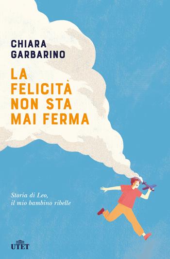 felicità non sta mai ferma - Chiara Garbarino - Libro UTET 2018 | Libraccio.it
