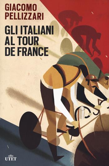 Gli italiani al Tour de France. Con e-book - Giacomo Pellizzari - Libro UTET 2018 | Libraccio.it