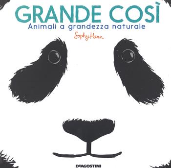 Grande così. Animali a grandezza naturale. Ediz. a colori - Sphie Henn - Libro De Agostini 2018 | Libraccio.it