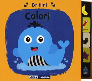 Colori. Brillini. Nuova ediz. - Nick Ackland - Libro ABraCadabra 2018 | Libraccio.it
