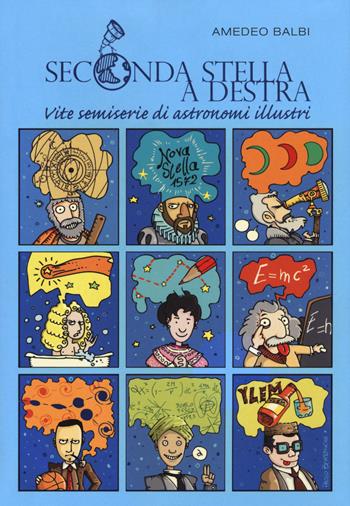 Seconda stella a destra. Vite semiserie di astronomi illustri. Nuova ediz. - Amedeo Balbi - Libro De Agostini 2018 | Libraccio.it