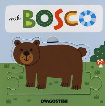 Nel bosco. Libro puzzle. Ediz. a colori - Beatrice Tinarelli - Libro De Agostini 2018, Piccini Picciò | Libraccio.it