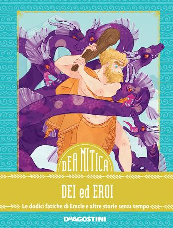 Dei ed eroi. Le dodici fatiche di Eracle e altre storie senza tempo - Federica Bernardo - Libro De Agostini 2018, DeA Mitica | Libraccio.it