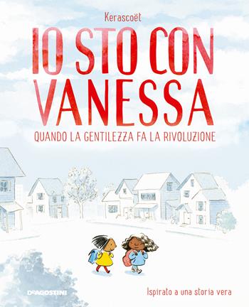 Io sto con Vanessa. Quando la gentilezza fa la rivoluzione - Kerascoët - Libro De Agostini 2018, Storie preziose | Libraccio.it