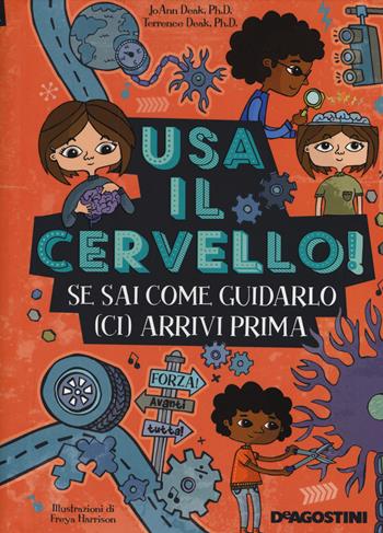 Usa il cervello! Se sai come guidarlo (ci) arrivi prima. Ediz. a colori. Ediz. a spirale - JoAnn Deak, Terrence Deak - Libro De Agostini 2018 | Libraccio.it