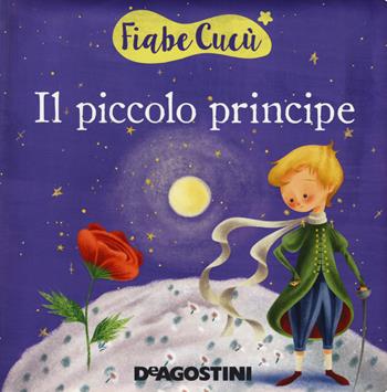 Il piccolo principe. Ediz. a colori - Valentina Deiana - Libro De Agostini 2018, Fiabe cucù | Libraccio.it