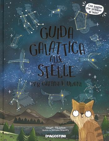 Guida galattica alle stelle per gattini e umani - Stuart Atkinson - Libro De Agostini 2018 | Libraccio.it