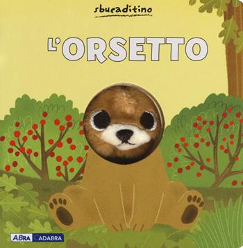 L' orsetto. Ediz. a colori - Yu-Hsuan Huang - Libro ABraCadabra 2018, Sbucaditino | Libraccio.it