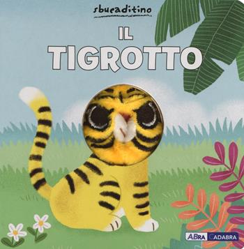 Il tigrotto. Ediz. a colori - Yu-Hsuan Huang - Libro ABraCadabra 2018, Sbucaditino | Libraccio.it