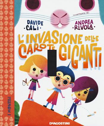 L' invasione delle carote giganti. Ediz. a colori - Davide Calì - Libro De Agostini 2018, I monelli. La biblioteca delle piccole pesti | Libraccio.it