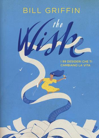 The wish. I 99 desideri che ti cambiano la vita - Bill Griffin - Libro De Agostini 2018 | Libraccio.it