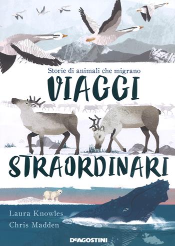 Viaggi straordinari. Storie di animali che migrano. Ediz. a colori - Laura Knowles - Libro De Agostini 2018, Storie preziose | Libraccio.it