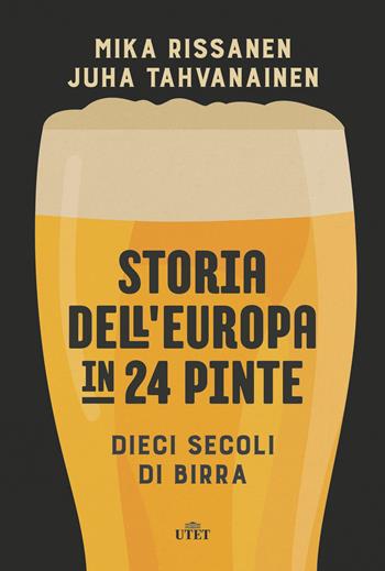 Storia dell'Europa in 24 pinte. Dieci secoli di birra. Con ebook - Mika Rissanen, Juha Tahvanainen - Libro UTET 2018 | Libraccio.it