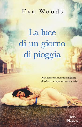 La luce di un giorno di pioggia - Eva Woods - Libro DeA Planeta Libri 2018 | Libraccio.it