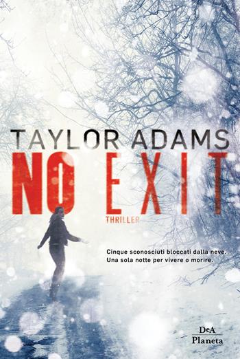 No exit - Taylor Adams - Libro DeA Planeta Libri 2018 | Libraccio.it