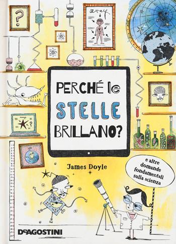 Perché le stelle brillano? E altre domande fondamentali della scienza - James Doyle - Libro De Agostini 2018 | Libraccio.it