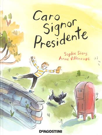Caro signor presidente. Ediz. a colori - Sophie Siers - Libro De Agostini 2018, Storie preziose | Libraccio.it